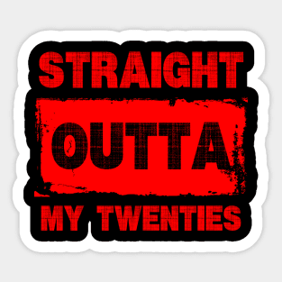 Straight Outta My Twenties Sticker